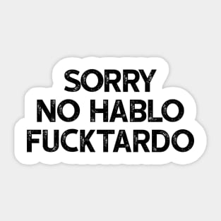Sorry No Hablo Fucktardo Sticker